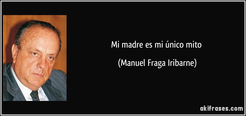 Mi madre es mi único mito (Manuel Fraga Iribarne)