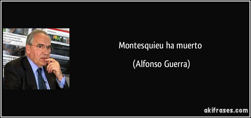 Montesquieu ha muerto (Alfonso Guerra)