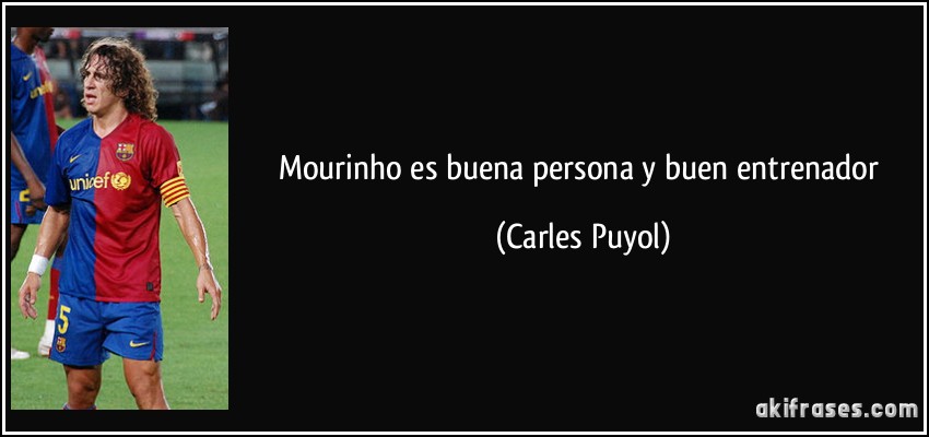 Mourinho es buena persona y buen entrenador (Carles Puyol)