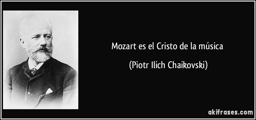 Mozart es el Cristo de la música (Piotr Ilich Chaikovski)
