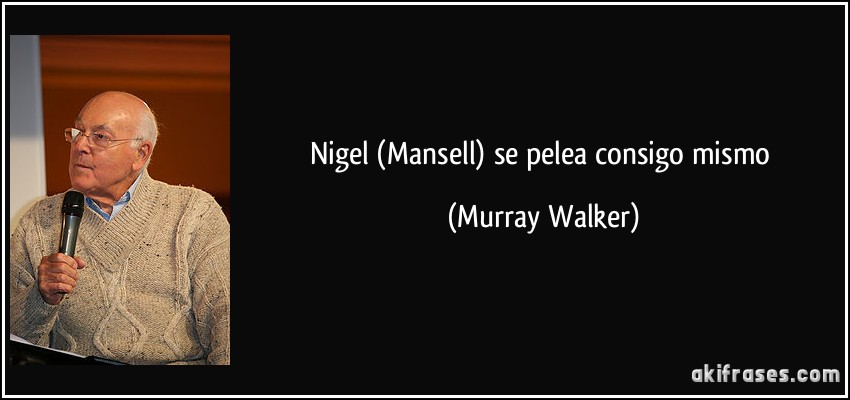 Nigel (Mansell) se pelea consigo mismo (Murray Walker)