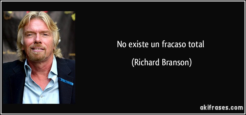 No existe un fracaso total (Richard Branson)