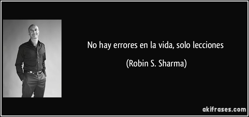 No hay errores en la vida, solo lecciones (Robin S. Sharma)
