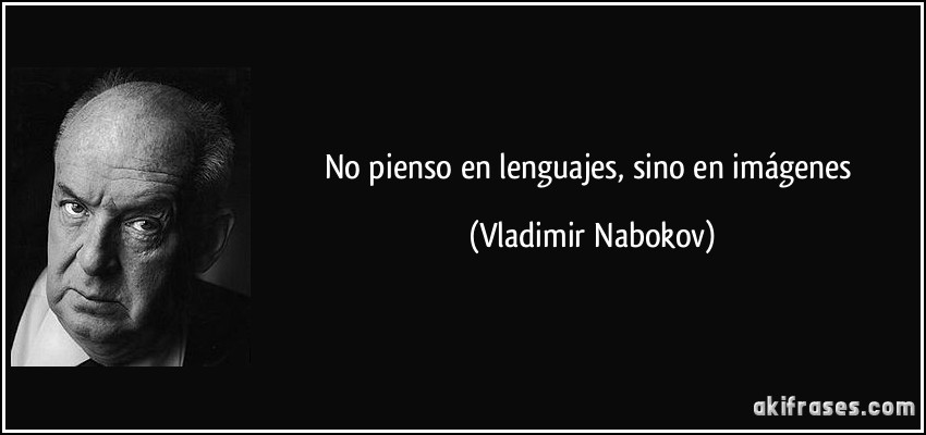No pienso en lenguajes, sino en imágenes (Vladimir Nabokov)