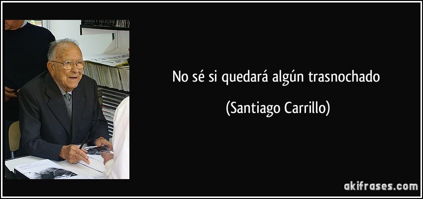 No sé si quedará algún trasnochado (Santiago Carrillo)