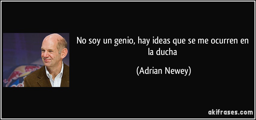 No soy un genio, hay ideas que se me ocurren en la ducha (Adrian Newey)