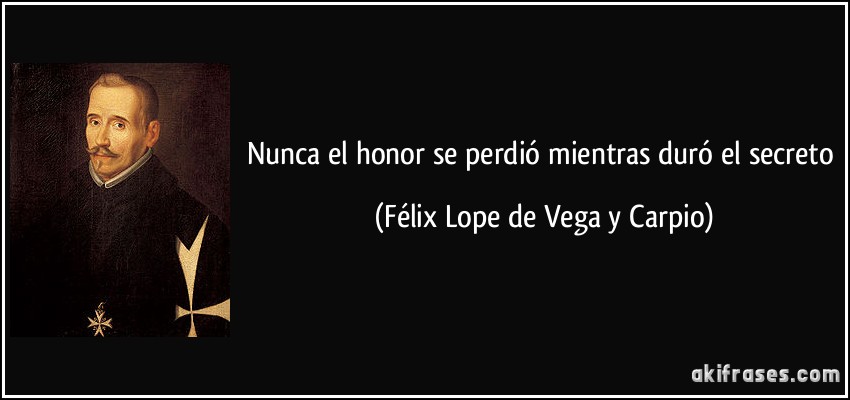 Nunca el honor se perdió mientras duró el secreto (Félix Lope de Vega y Carpio)