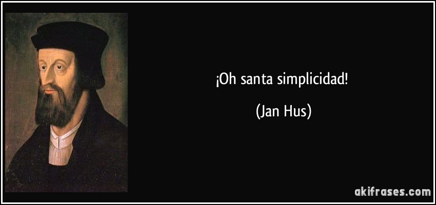 ¡Oh santa simplicidad! (Jan Hus)