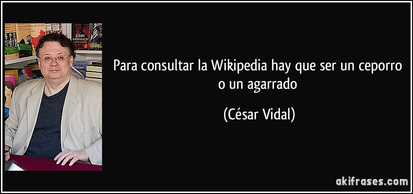 Para consultar la Wikipedia hay que ser un ceporro o un agarrado (César Vidal)