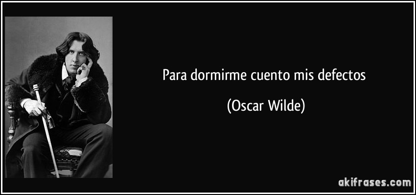Para dormirme cuento mis defectos (Oscar Wilde)
