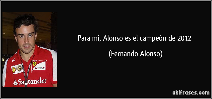 Para mí, Alonso es el campeón de 2012 (Fernando Alonso)