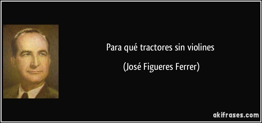 Para qué tractores sin violines (José Figueres Ferrer)