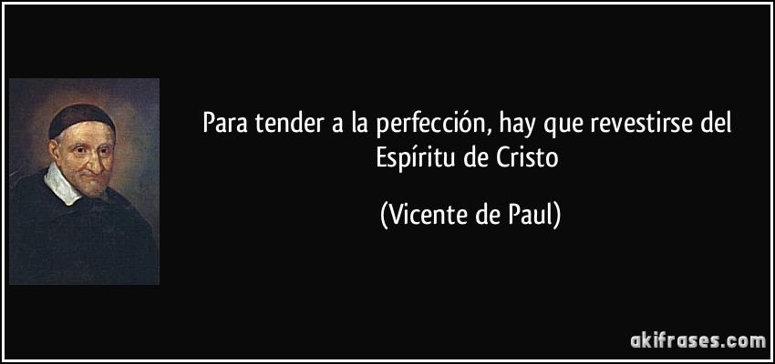 Para tender a la perfección, hay que revestirse del Espíritu de Cristo (Vicente de Paul)