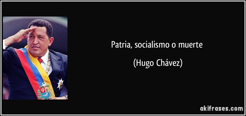 Patria, socialismo o muerte (Hugo Chávez)