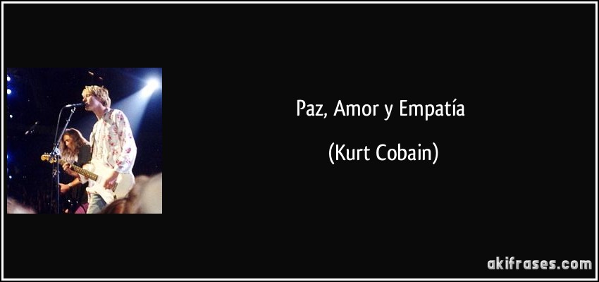 Paz, Amor y Empatía (Kurt Cobain)