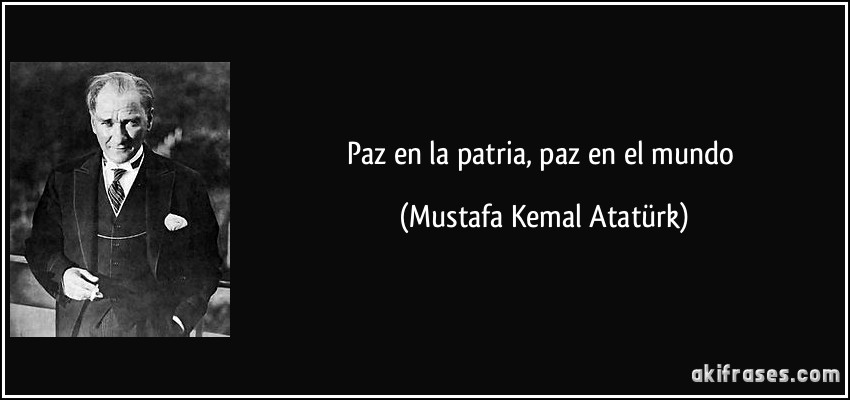 Paz en la patria, paz en el mundo (Mustafa Kemal Atatürk)