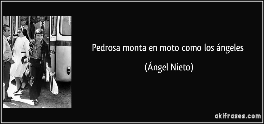 Pedrosa monta en moto como los ángeles (Ángel Nieto)