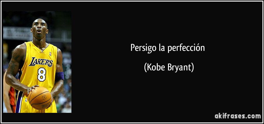 Persigo la perfección (Kobe Bryant)