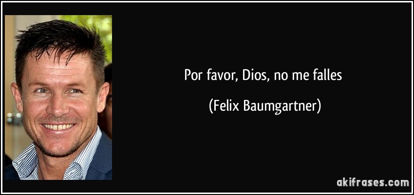 Por favor, Dios, no me falles (Felix Baumgartner)