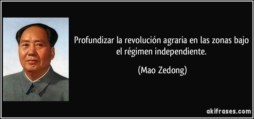 Profundizar la revolución agraria en las zonas bajo el régimen independiente. (Mao Zedong)