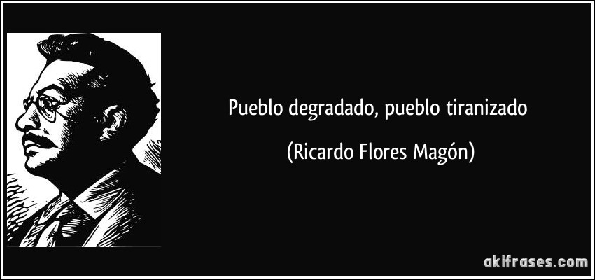 Pueblo degradado, pueblo tiranizado (Ricardo Flores Magón)