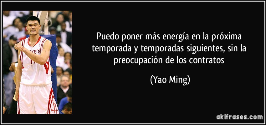 Puedo poner más energía en la próxima temporada y temporadas siguientes, sin la preocupación de los contratos (Yao Ming)