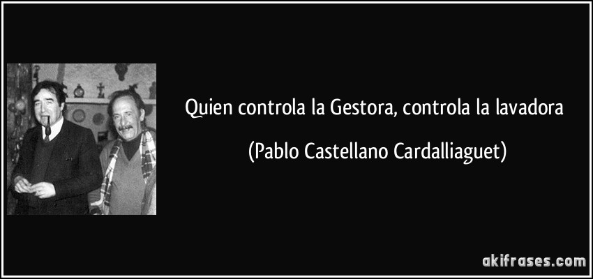 Quien controla la Gestora, controla la lavadora (Pablo Castellano Cardalliaguet)