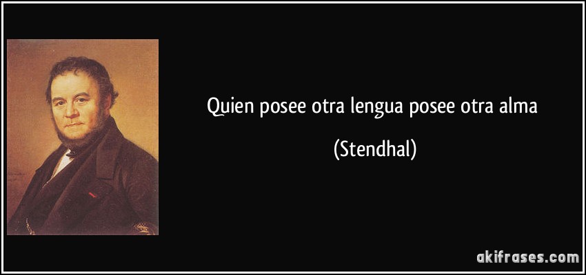 Quien posee otra lengua posee otra alma (Stendhal)