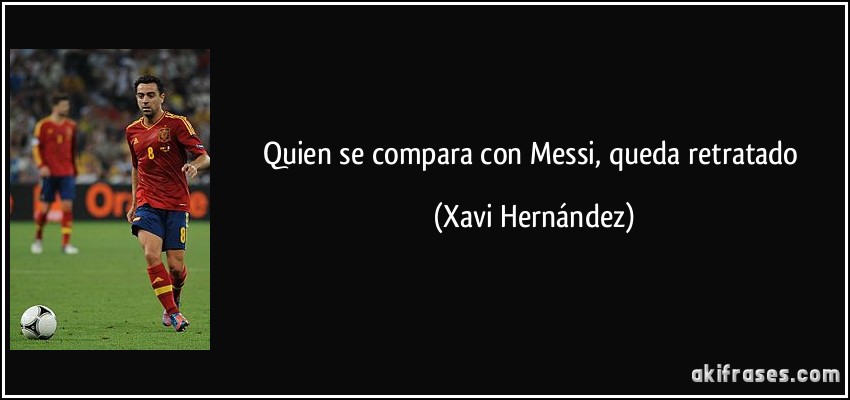 Quien se compara con Messi, queda retratado (Xavi Hernández)