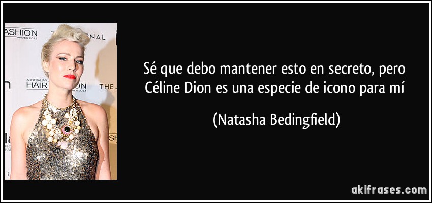 Sé que debo mantener esto en secreto, pero Céline Dion es una especie de icono para mí (Natasha Bedingfield)