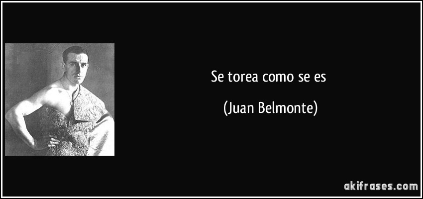Se torea como se es (Juan Belmonte)