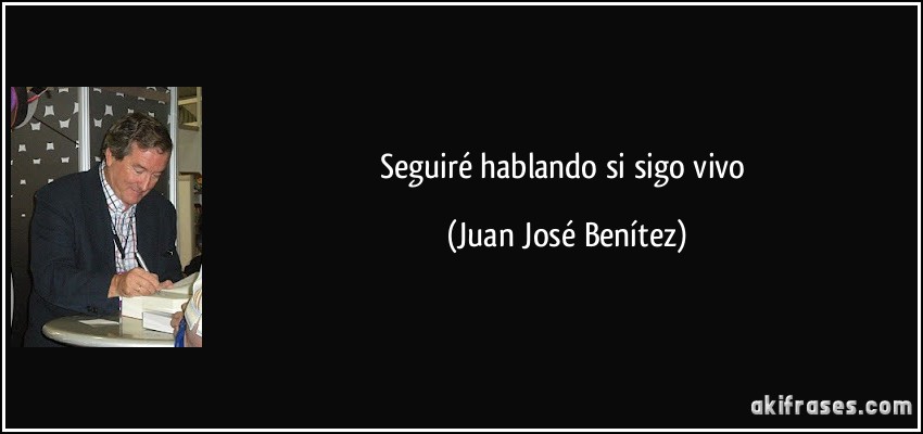 Seguiré hablando si sigo vivo (Juan José Benítez)