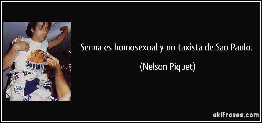 Senna es homosexual y un taxista de Sao Paulo. (Nelson Piquet)
