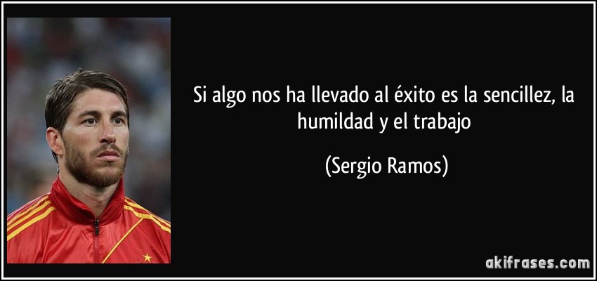 Si algo nos ha llevado al éxito es la sencillez, la humildad y el trabajo (Sergio Ramos)