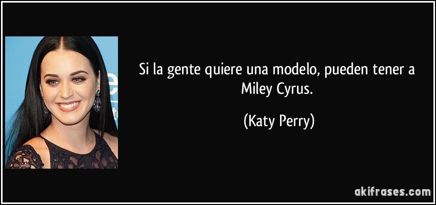 Si la gente quiere una modelo, pueden tener a Miley Cyrus. (Katy Perry)