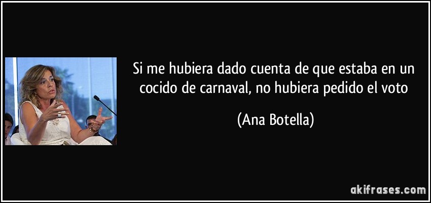 Si me hubiera dado cuenta de que estaba en un cocido de carnaval, no hubiera pedido el voto (Ana Botella)