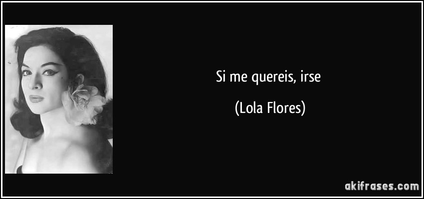 Si me quereis, irse (Lola Flores)