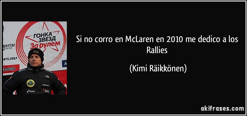 Si no corro en McLaren en 2010 me dedico a los Rallies (Kimi Räikkönen)