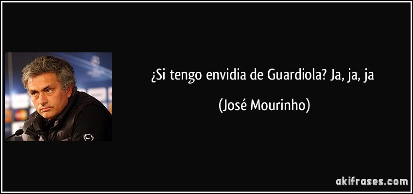 ¿Si tengo envidia de Guardiola? Ja, ja, ja (José Mourinho)