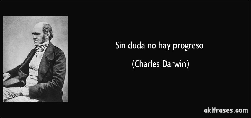 Sin duda no hay progreso (Charles Darwin)
