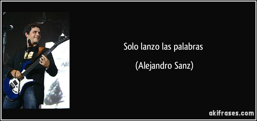 Solo lanzo las palabras (Alejandro Sanz)