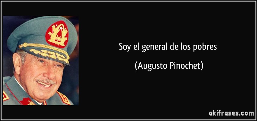 Soy el general de los pobres (Augusto Pinochet)