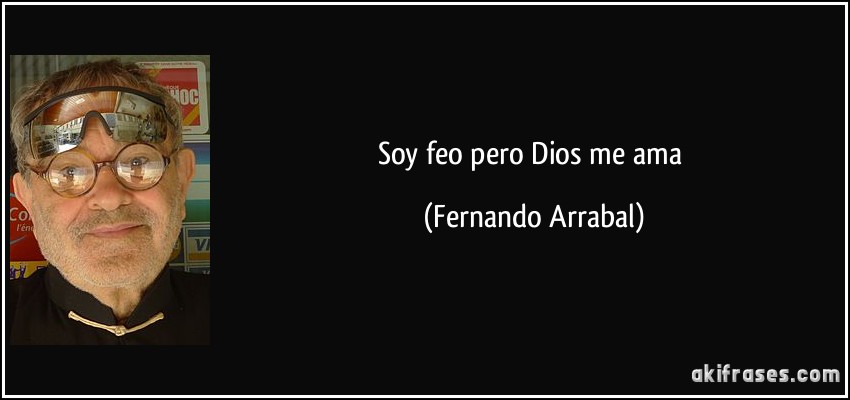 Soy feo pero Dios me ama (Fernando Arrabal)