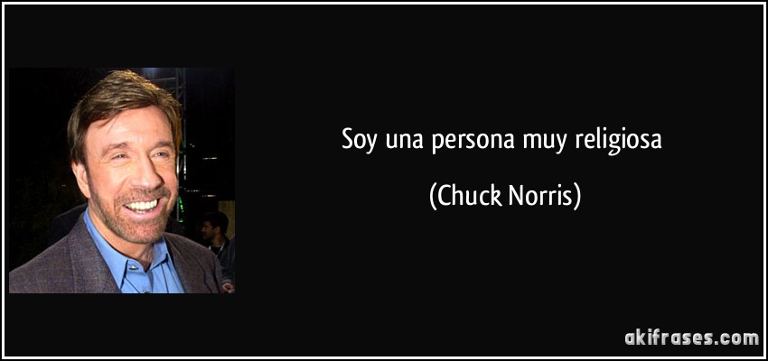 Soy una persona muy religiosa (Chuck Norris)