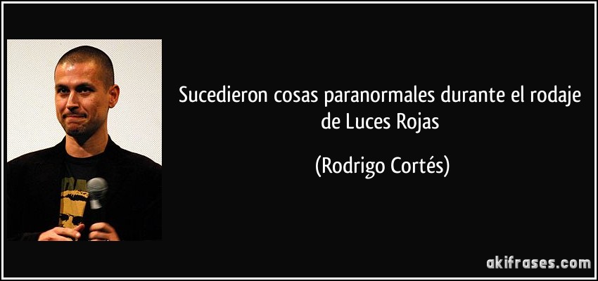 Sucedieron cosas paranormales durante el rodaje de Luces Rojas (Rodrigo Cortés)