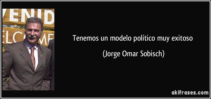Tenemos un modelo político muy exitoso (Jorge Omar Sobisch)