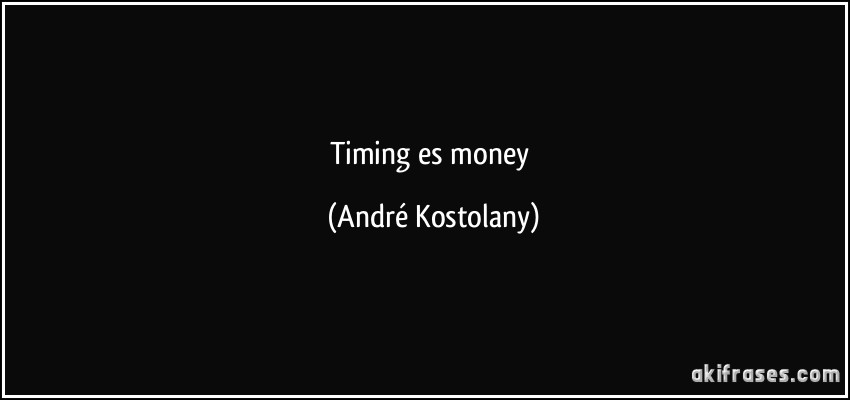 Timing es money (André Kostolany)