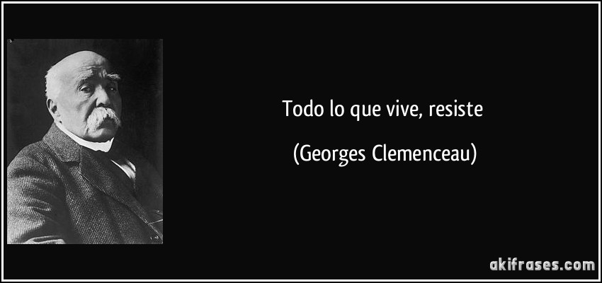 Todo lo que vive, resiste (Georges Clemenceau)