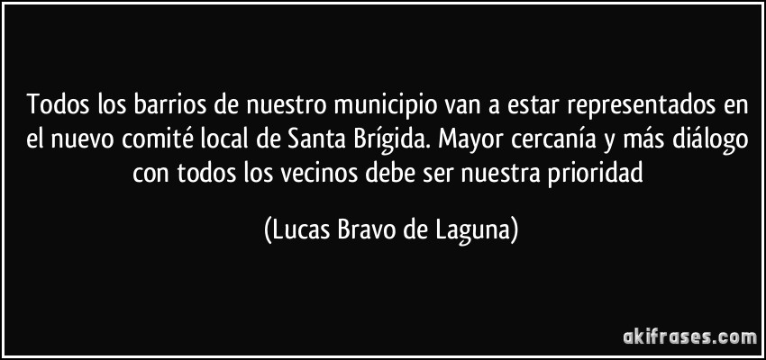 Todos los barrios de nuestro municipio van a estar representados en el nuevo comité local de Santa Brígida. Mayor cercanía y más diálogo con todos los vecinos debe ser nuestra prioridad (Lucas Bravo de Laguna)