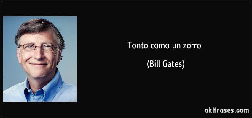 Tonto como un zorro (Bill Gates)